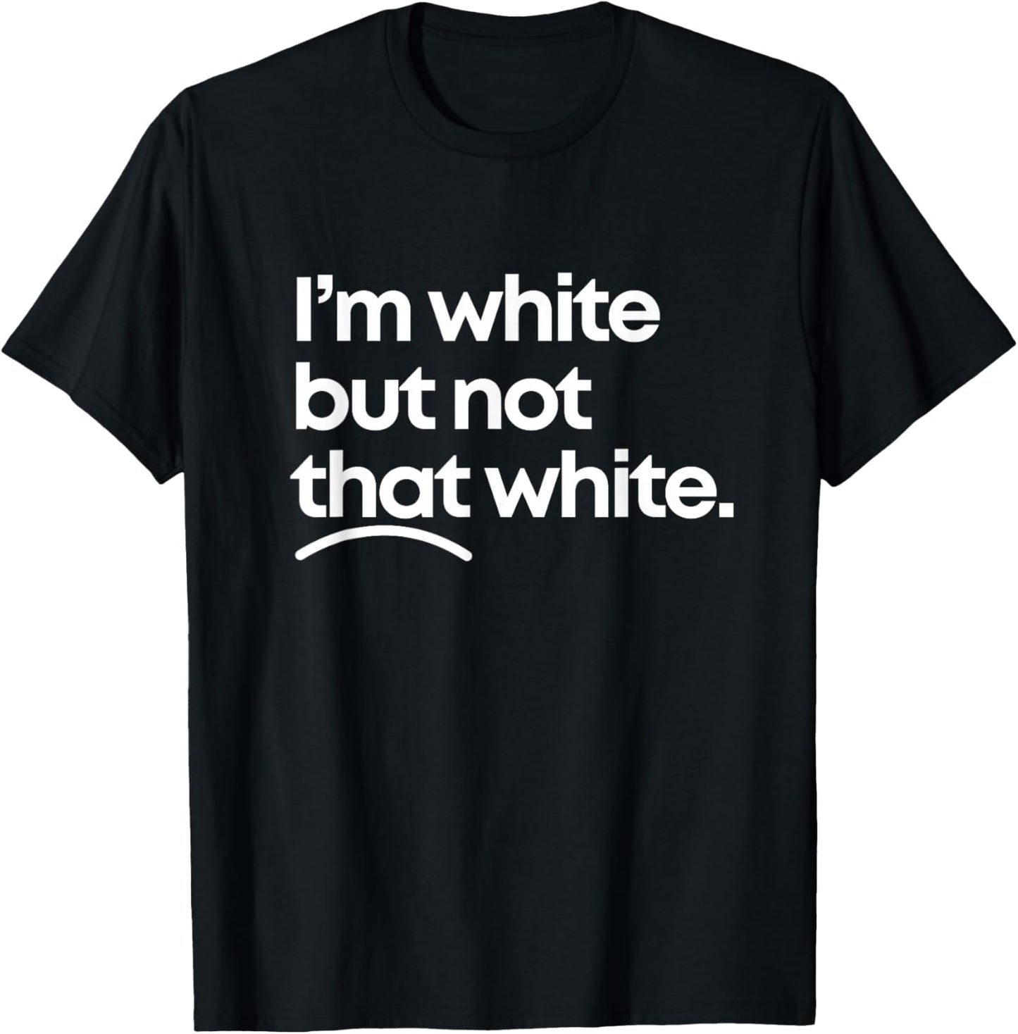 I'm White But Not That White Funny Meme Quote Design T-Shirt - T-Shirt | Black