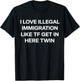 I Love Illegal Immigration Get in Here Twin Funny T-Shirt - T-Shirt | Black