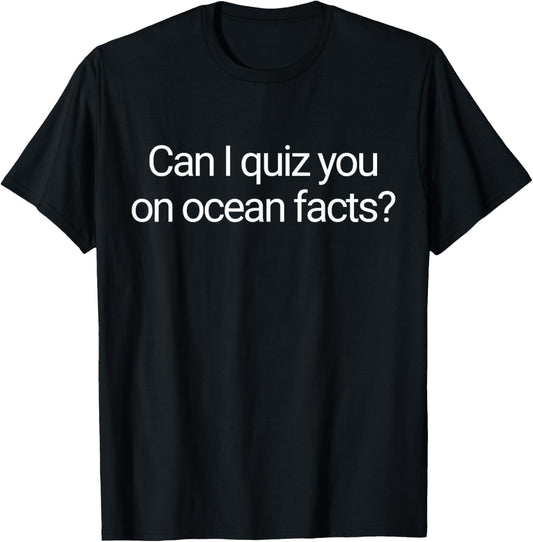 Can I Quiz You On Ocean Facts Funny Saying T-Shirt - T-Shirt | Black