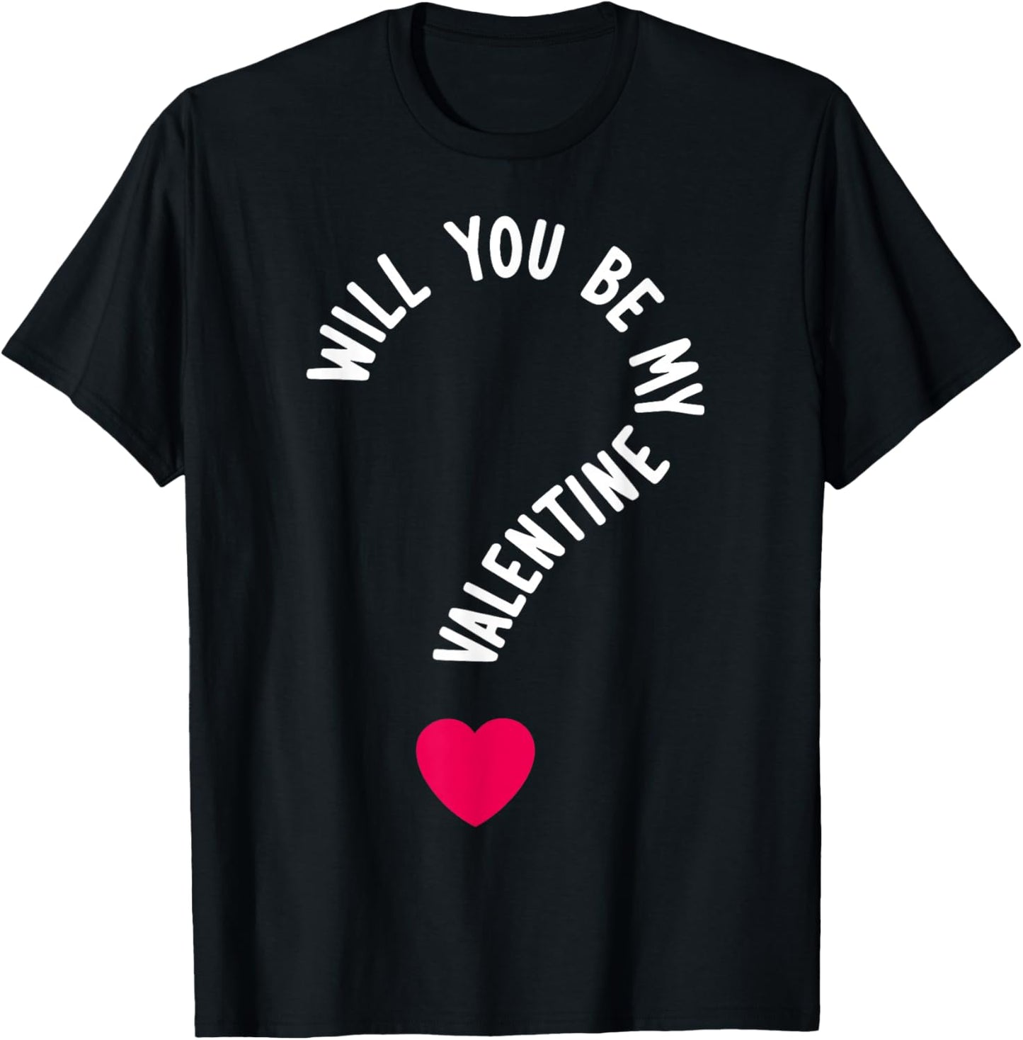 Will You Be My Valentine T-Shirt - T-Shirt | Black