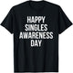 Happy Singles Awareness Day Funny Valentine Humor T-Shirt - T-Shirt | Black