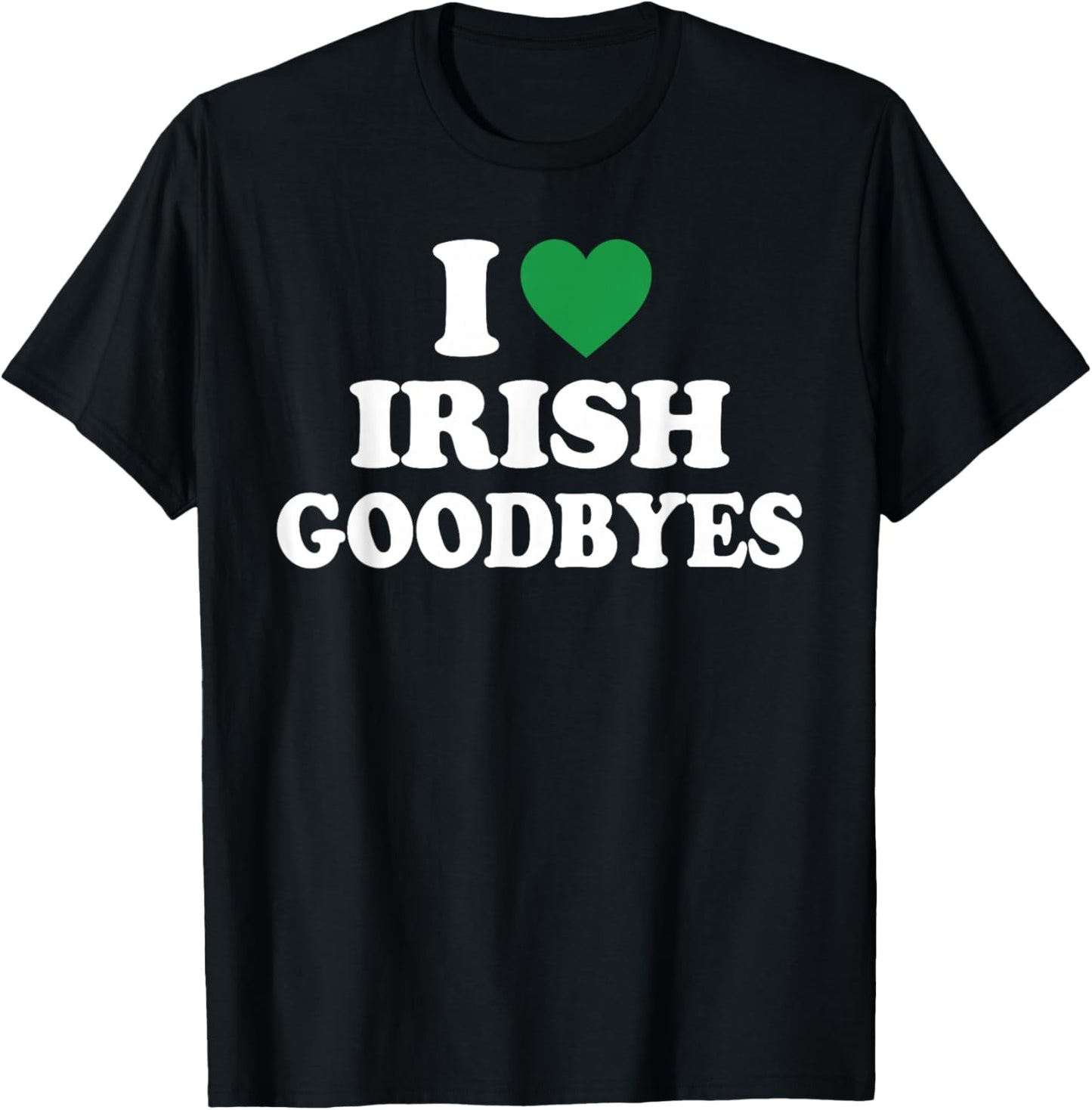 I Love Irish Goodbyes Shirt I Heart Irish Goodbyes T-Shirt - T-Shirt | Black