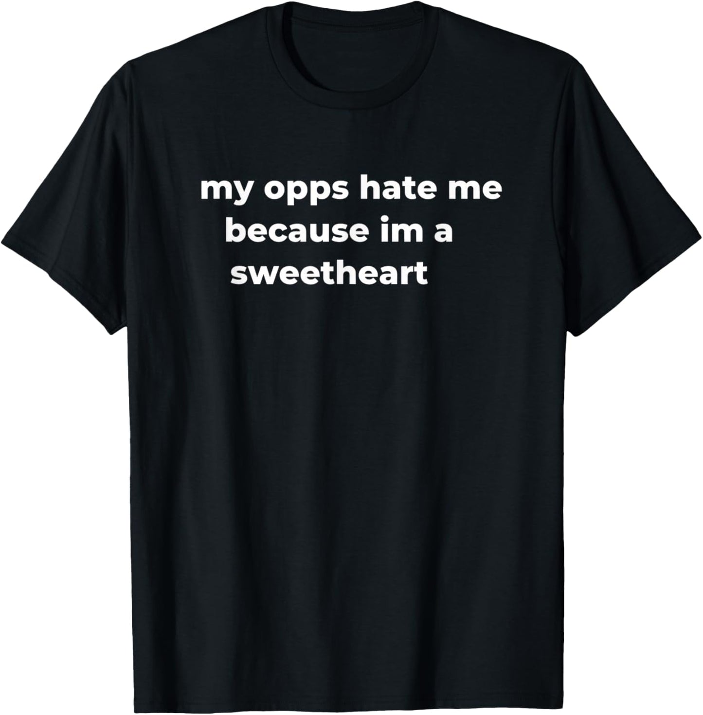 My Opps Hate Me Because Im A Sweetheart Girls Dad Family Fun T-Shirt - T-Shirt | Black