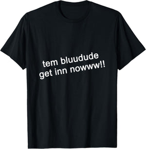 TEM Bluudud Get in Nowww Now Blue Dude Bluudude Team Game T-Shirt - T-Shirt | Black