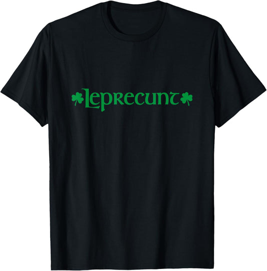 Leprecunt St. Patrick's Day Lucky Irish Leprecunt Shamrock T-Shirt - T-Shirt | Black