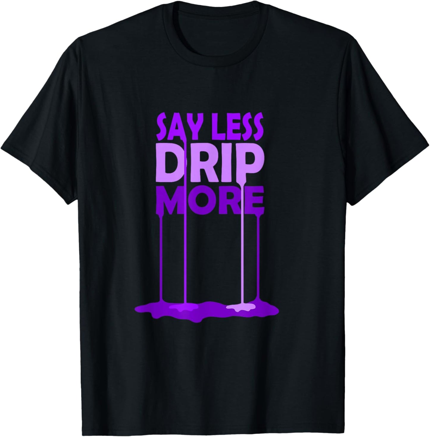 Purple Color Say Less Drip More Purple Graphic T-Shirt - T-Shirt | Black
