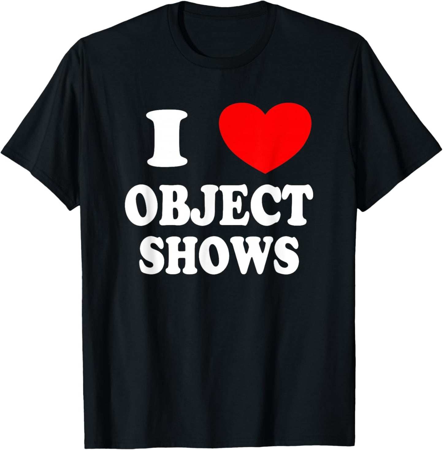 Object Shows | Funny I Love Object Shows Kids Boys Girls T-Shirt - T-Shirt | Black