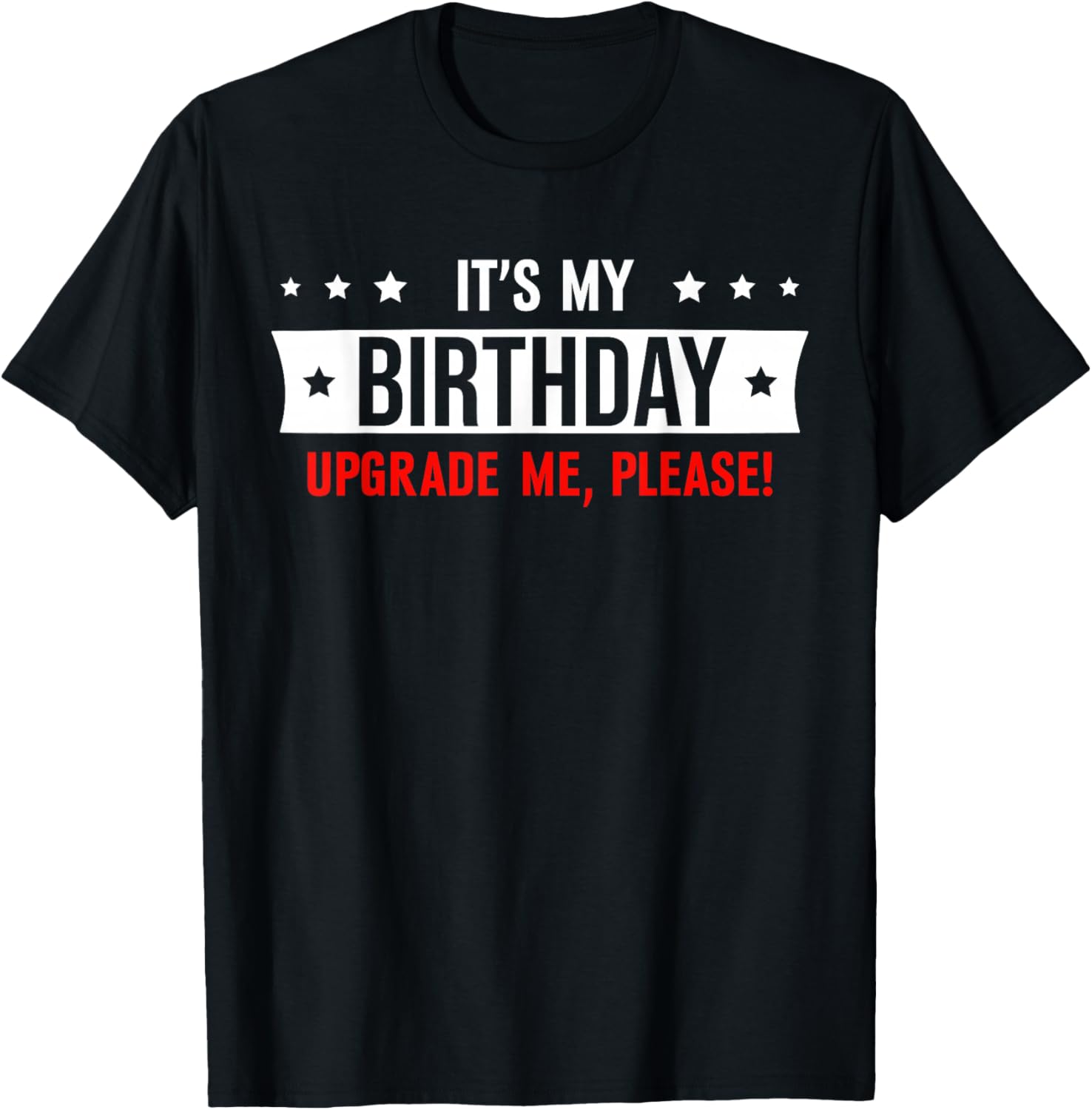 It's My Birthday Upgrade Me Please T-Shirt - T-Shirt | Black