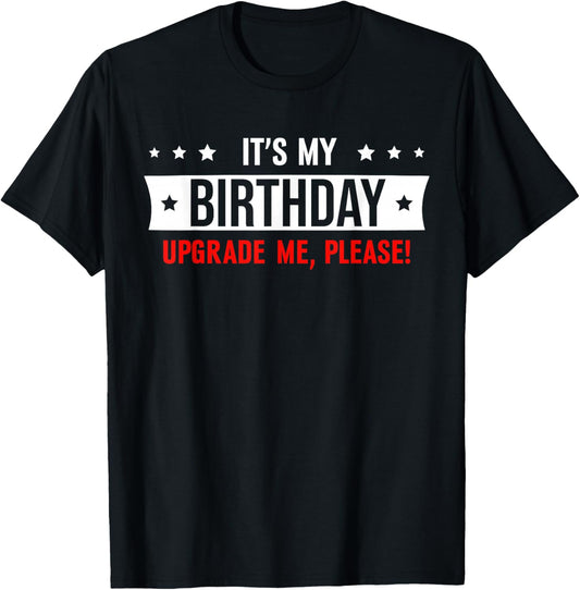 It's My Birthday Upgrade Me Please T-Shirt - T-Shirt | Black