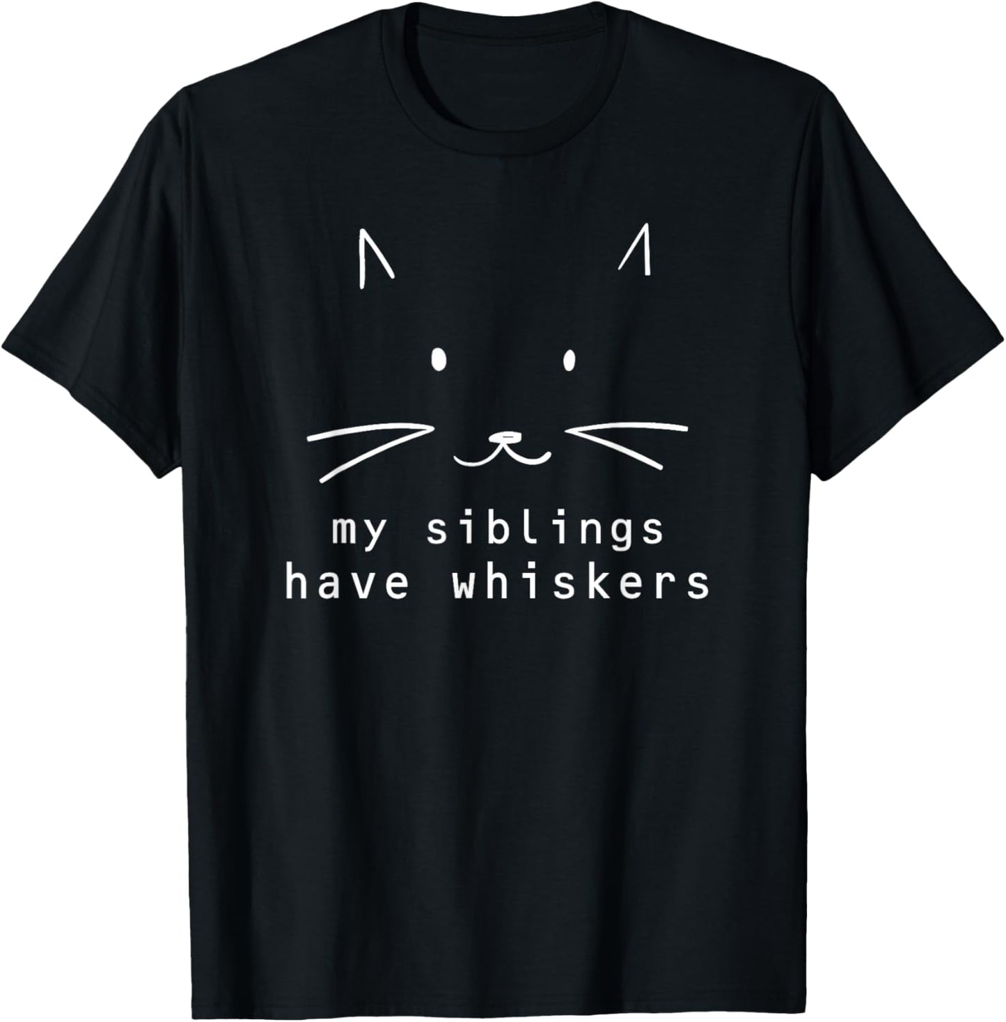 My Siblings Have Whiskers, Cat Face, Funny Kids, Cat Lovers T-Shirt - T-Shirt | Black