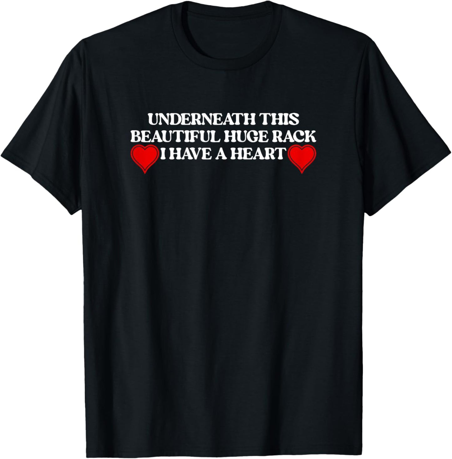 Underneath This Beautiful Huge Rack I Have Heart Funny Quote T-Shirt - T-Shirt | Black