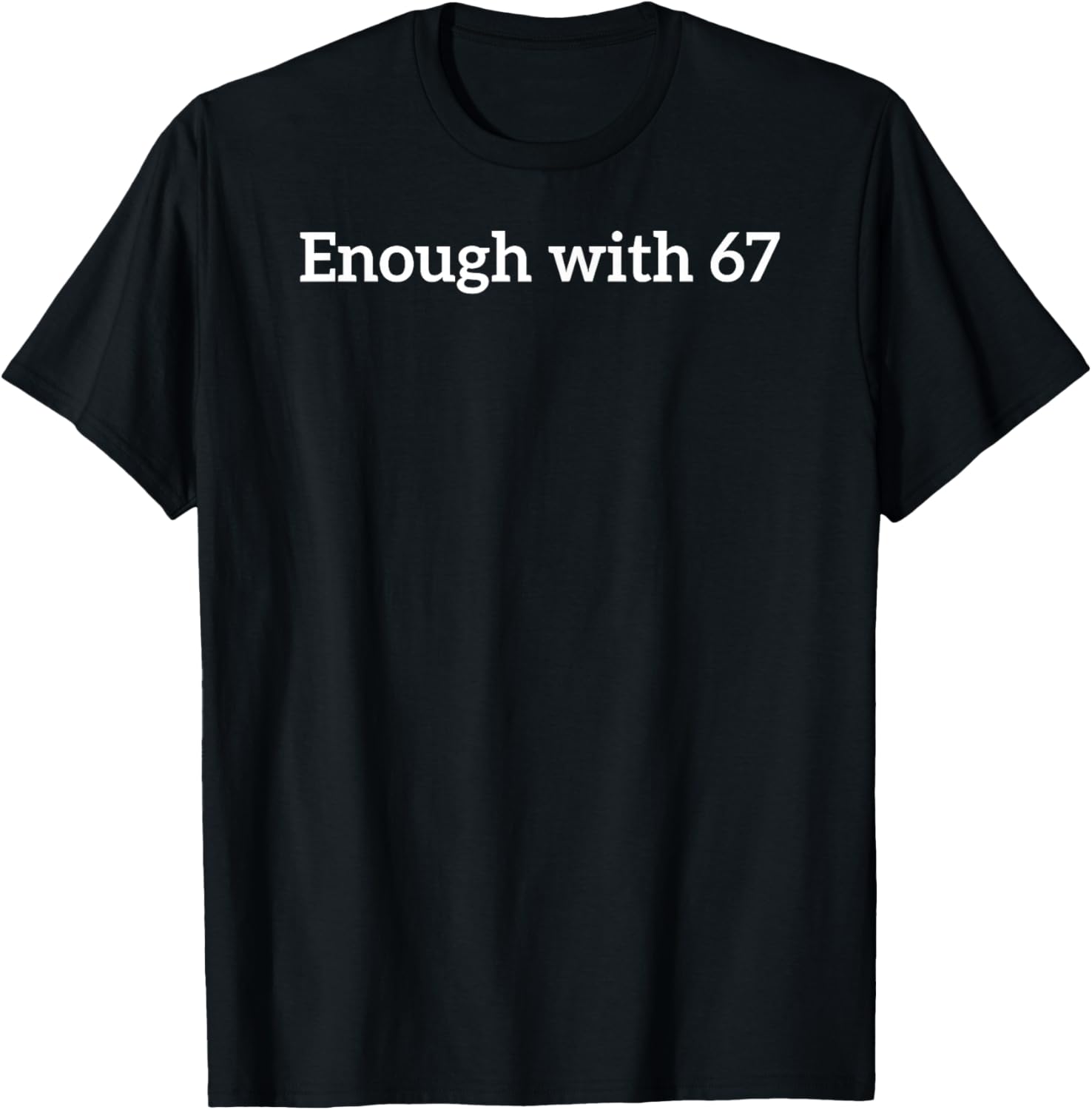 Enough with 67 Funny Six Seven Meme T-Shirt - T-Shirt | Black