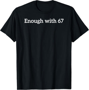 Enough with 67 Funny Six Seven Meme T-Shirt - T-Shirt | Black