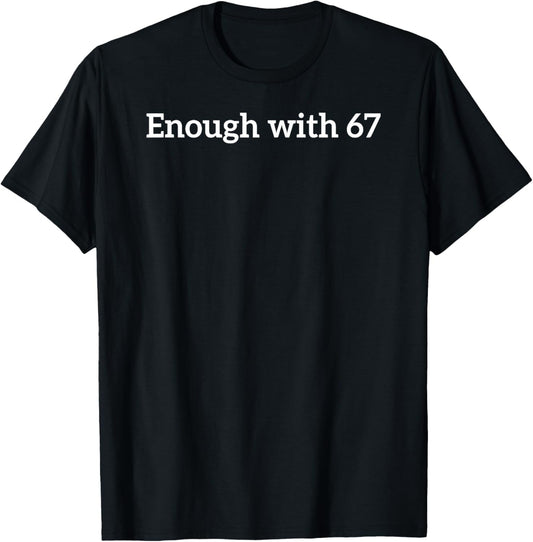 Enough with 67 Funny Six Seven Meme T-Shirt - T-Shirt | Black