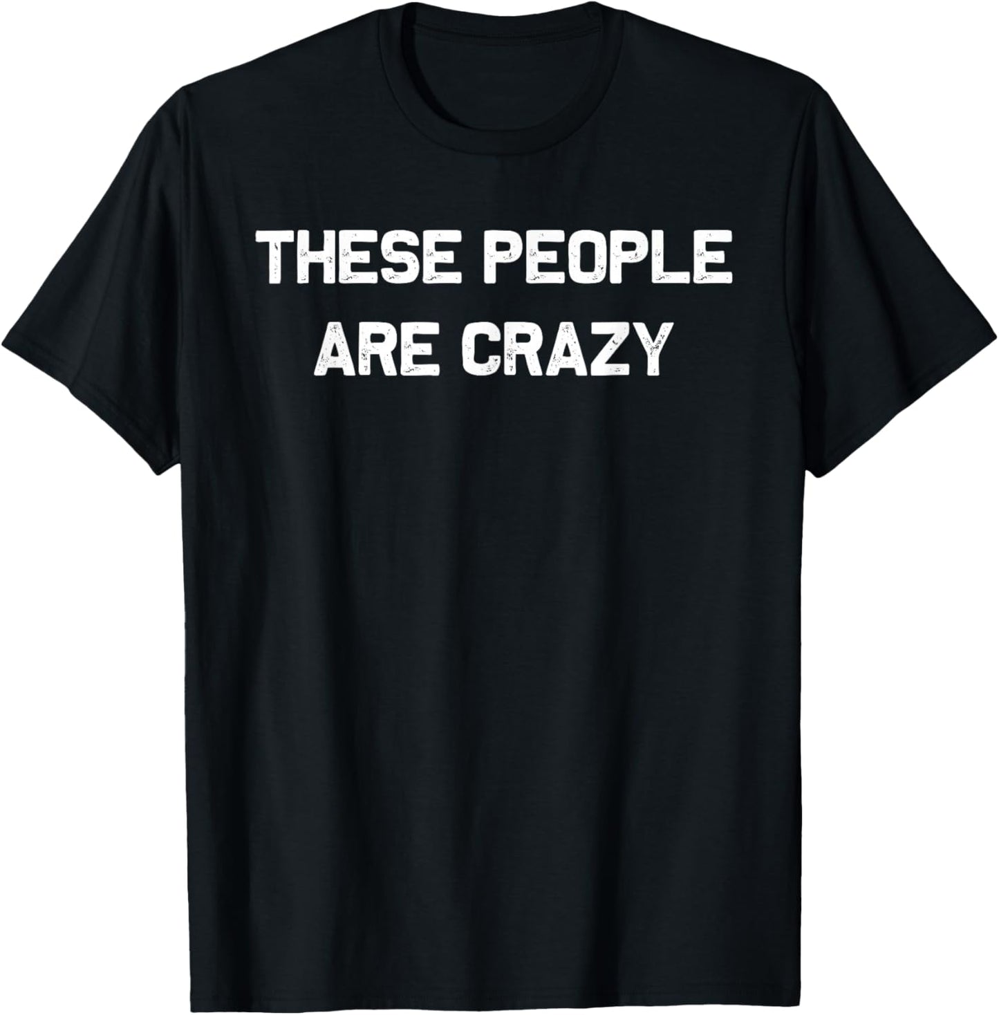 These People are Crazy Funny Retro Vintage T-Shirt - T-Shirt | Black