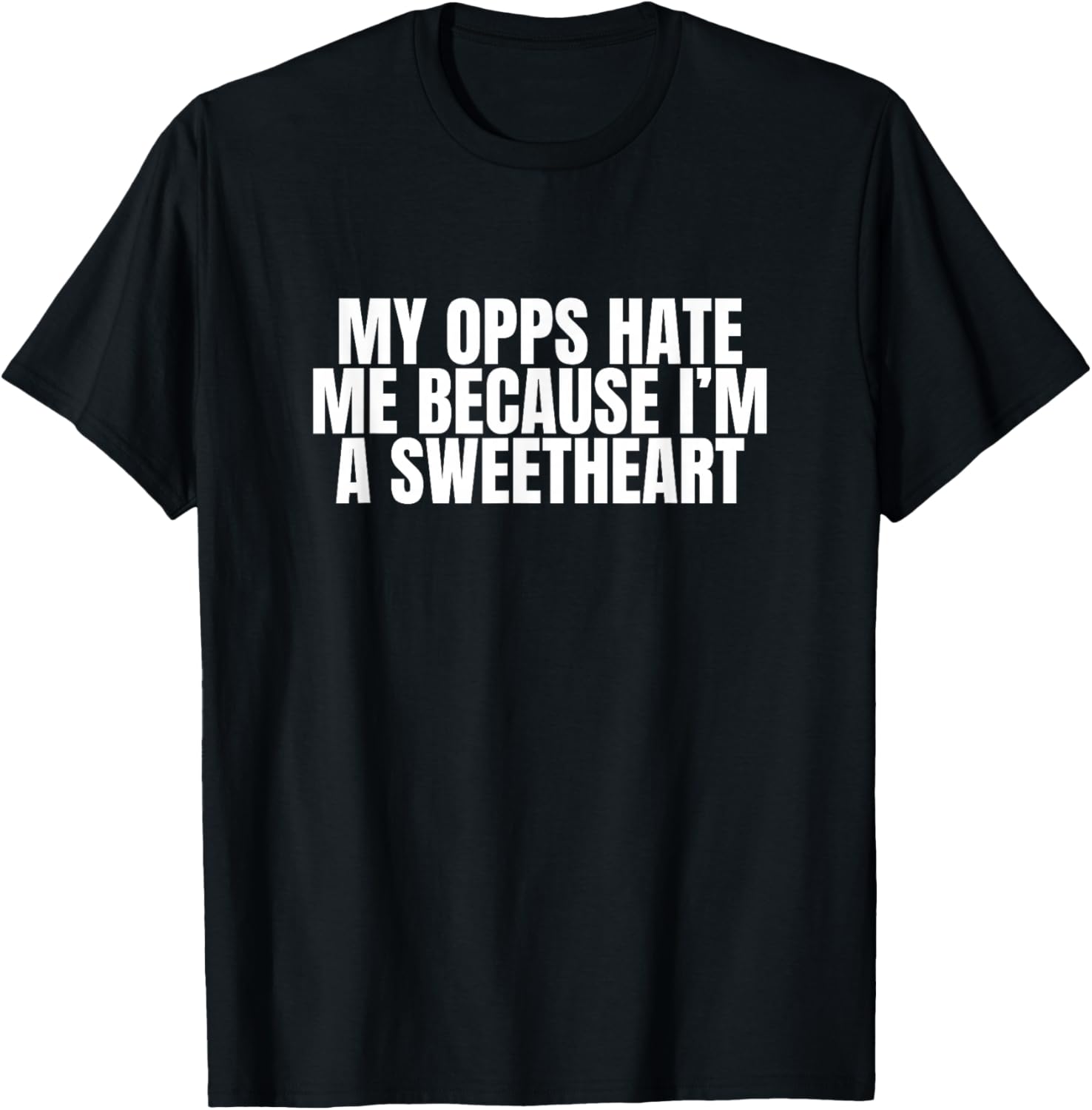 My Opps Hate Me Because I'm A Sweetheart Funny Gen Z Meme T-Shirt - T-Shirt | Black