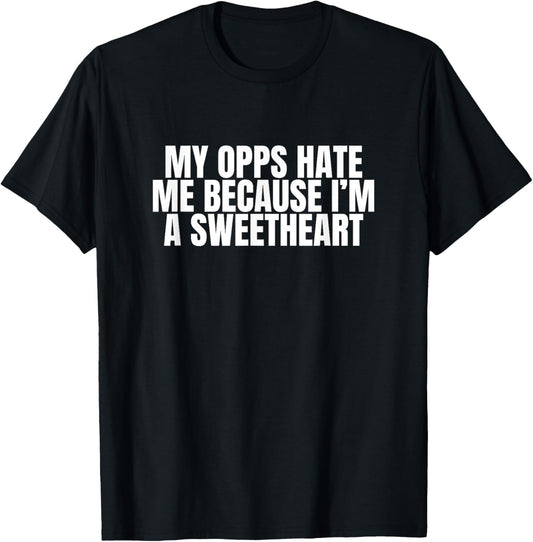 My Opps Hate Me Because I'm A Sweetheart Funny Gen Z Meme T-Shirt - T-Shirt | Black