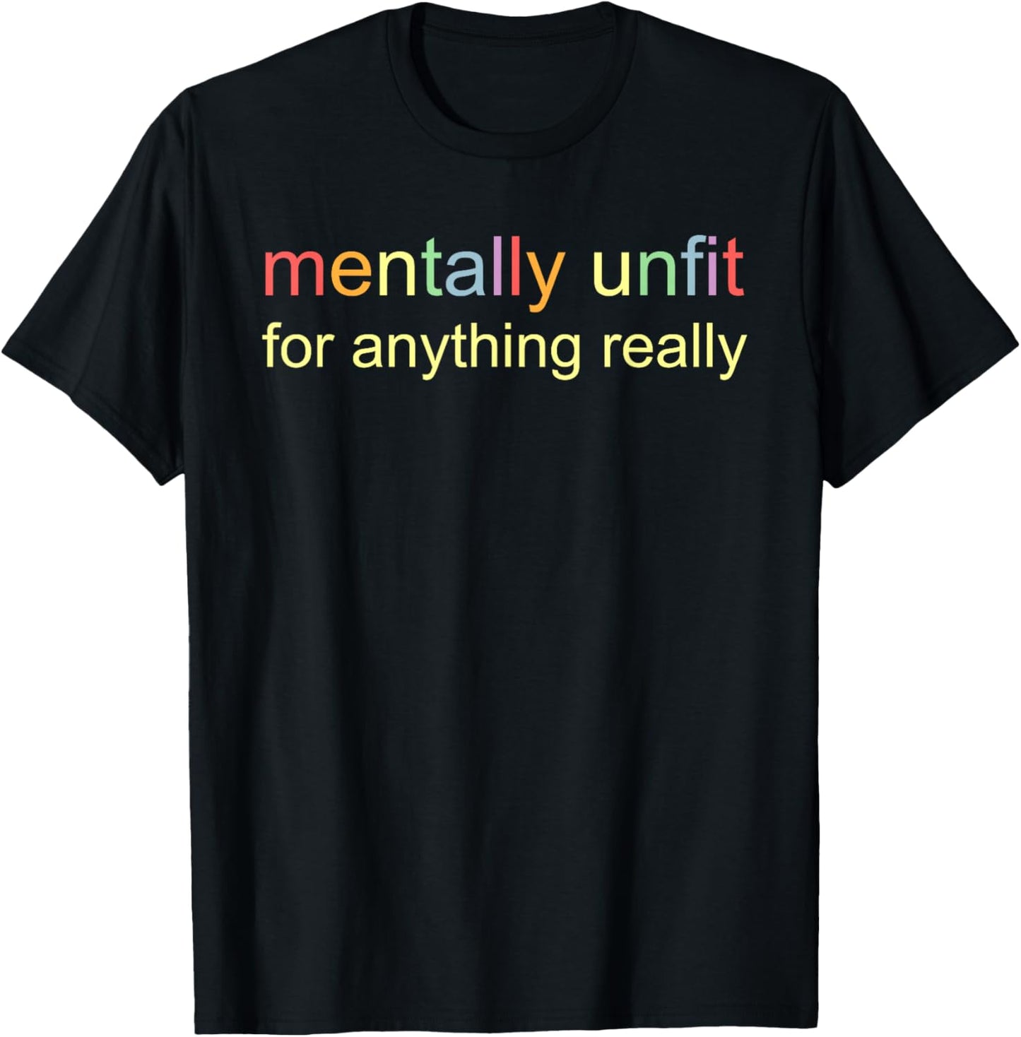 Mentally Unfit for Anything Really T-Shirt - T-Shirt | Black