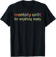 Mentally Unfit for Anything Really T-Shirt - T-Shirt | Black