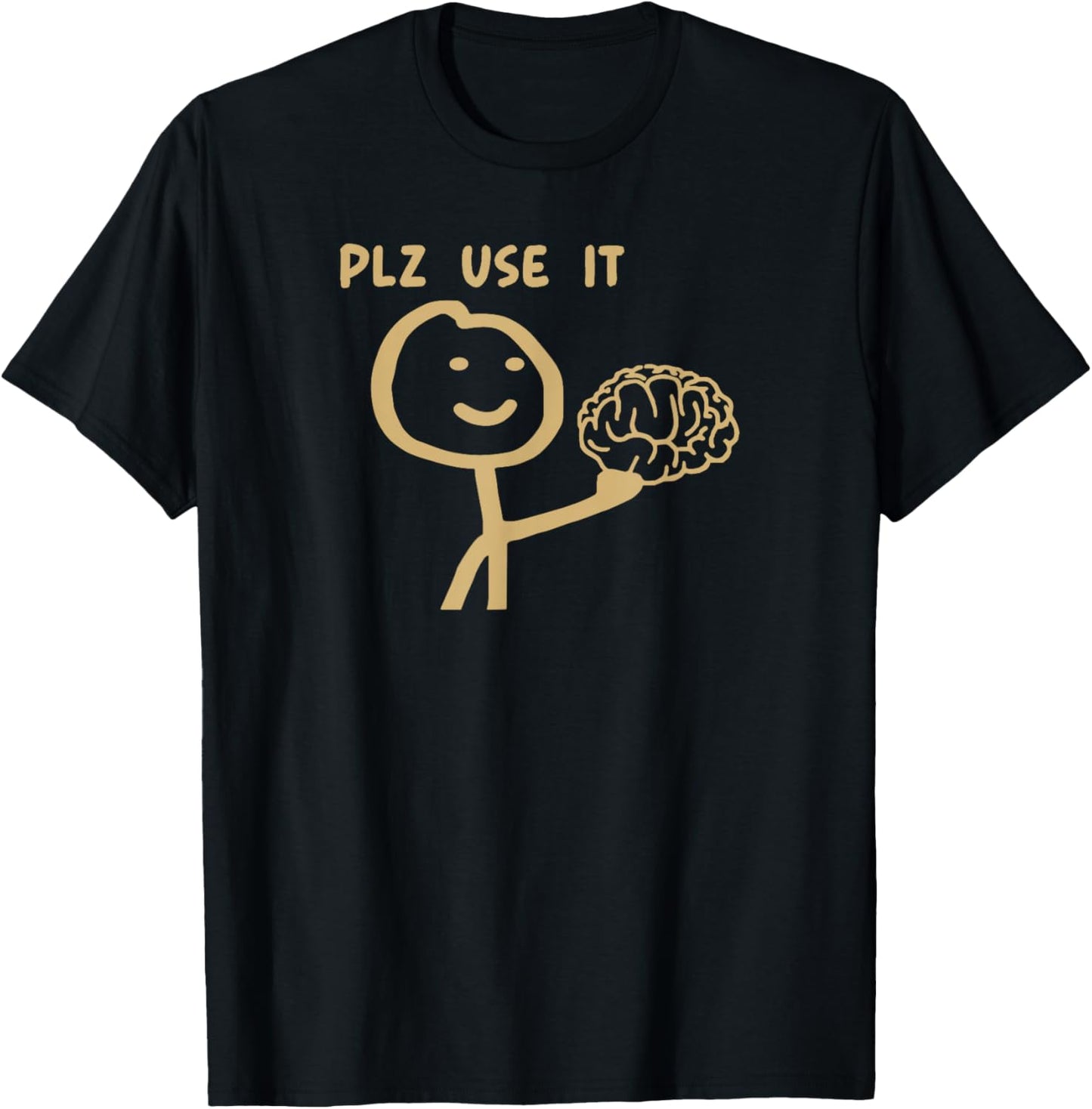Please Use It Brain Funny Sarcastic Meme T-Shirt - T-Shirt | Black
