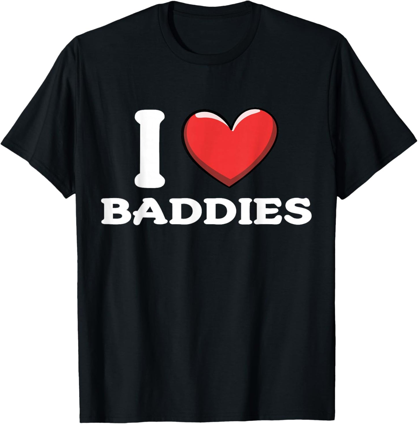 I Love Baddies T-Shirt - T-Shirt | Black