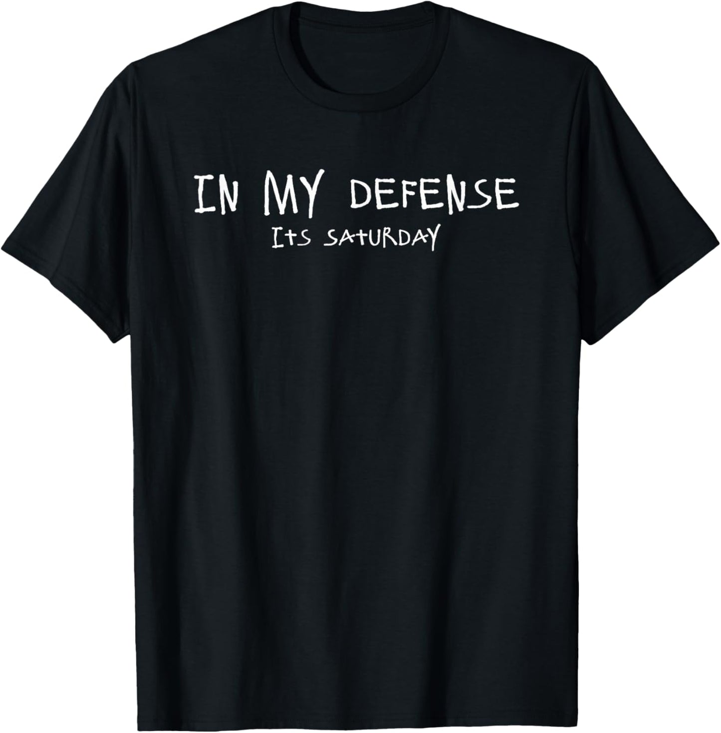 in My Defense its Saturday T-Shirt - T-Shirt | Black