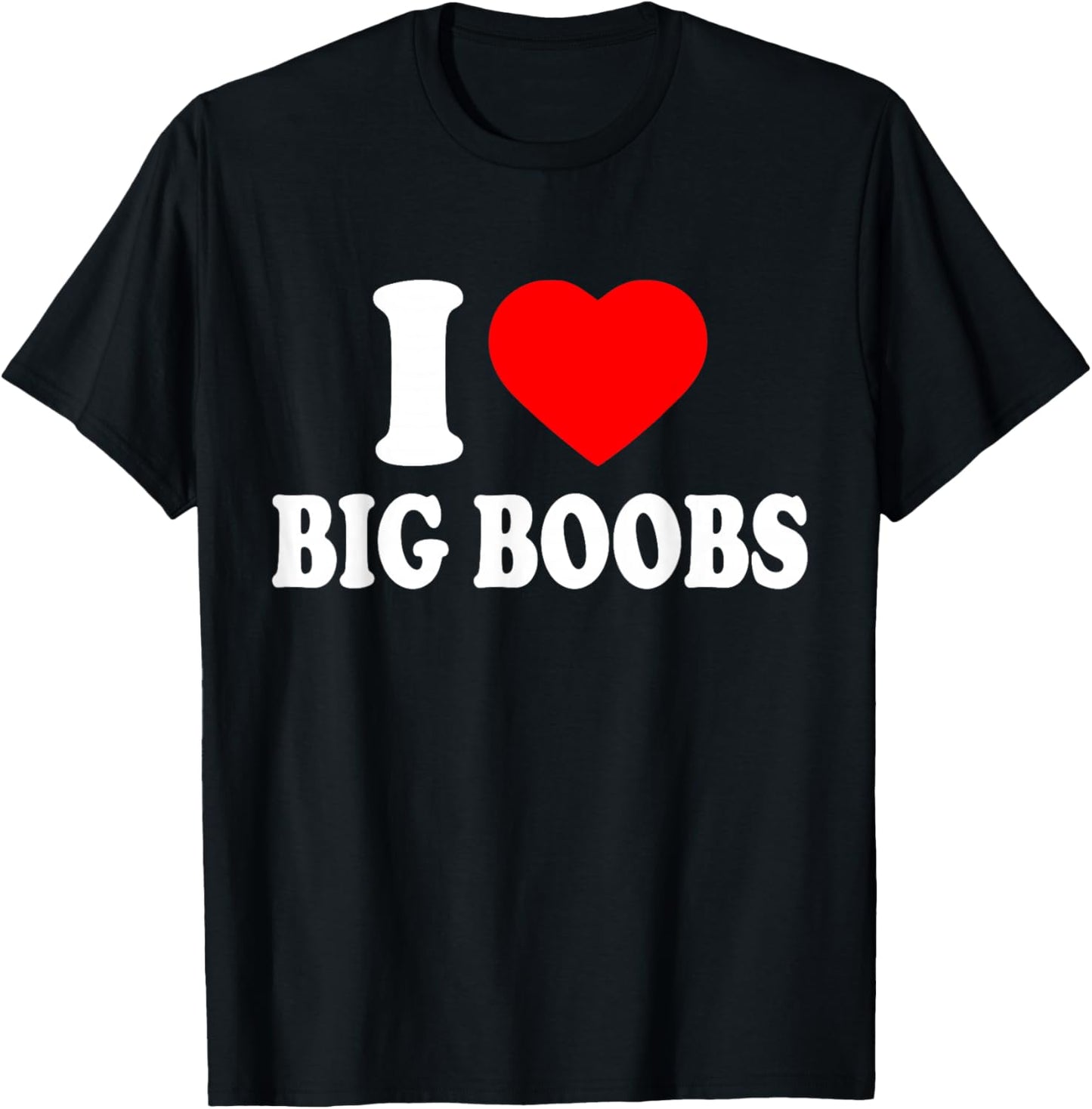 i Love Big Boobs T-Shirt - T-Shirt | Black