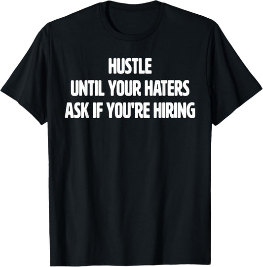 Hustle Until Your Haters Ask if You're Hiring Men Women T-Shirt - T-Shirt | Black