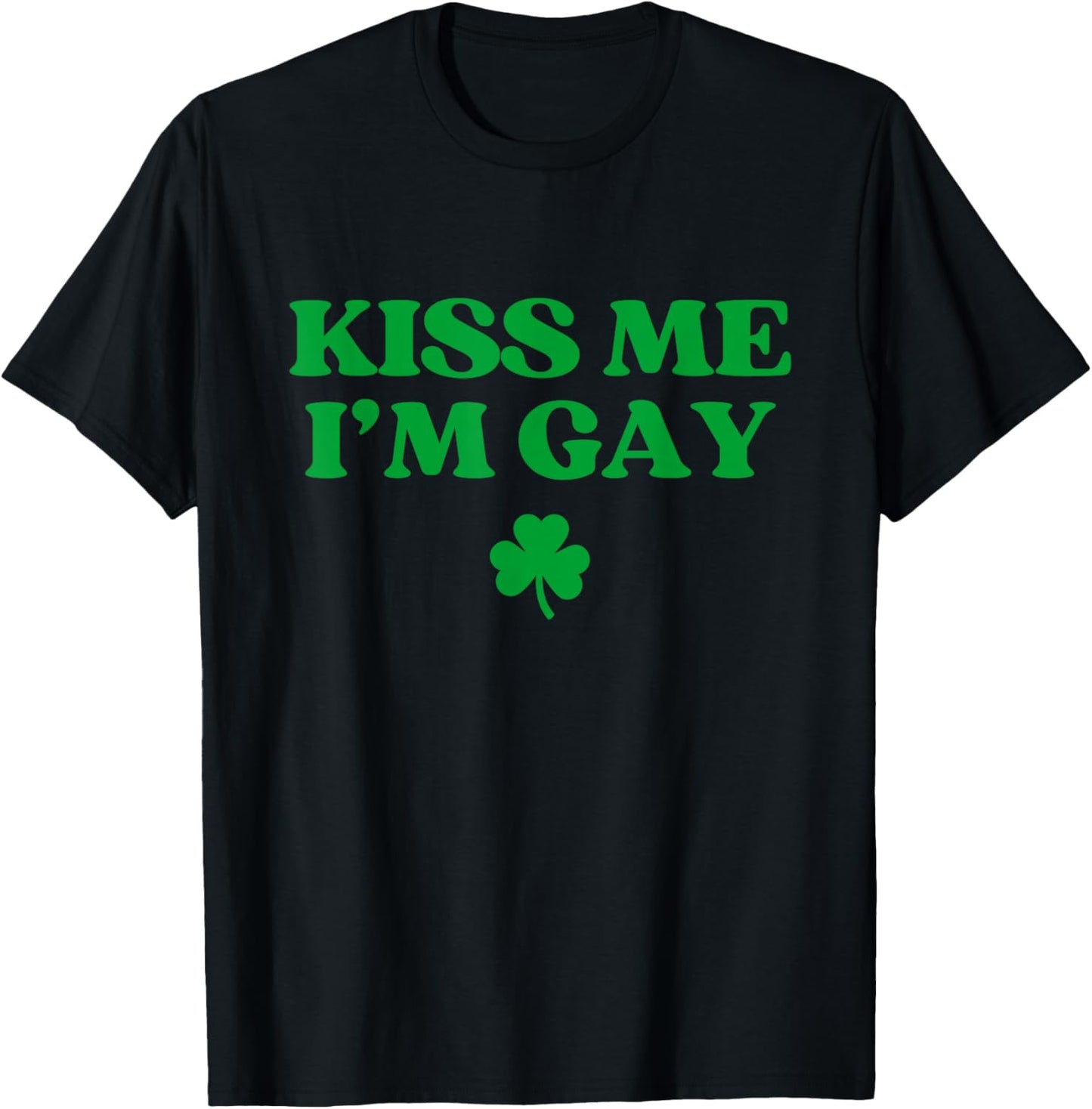 Kiss Me I'm Gay Shirt LGBTQ Funny St Patricks Day T-Shirt - T-Shirt | Black