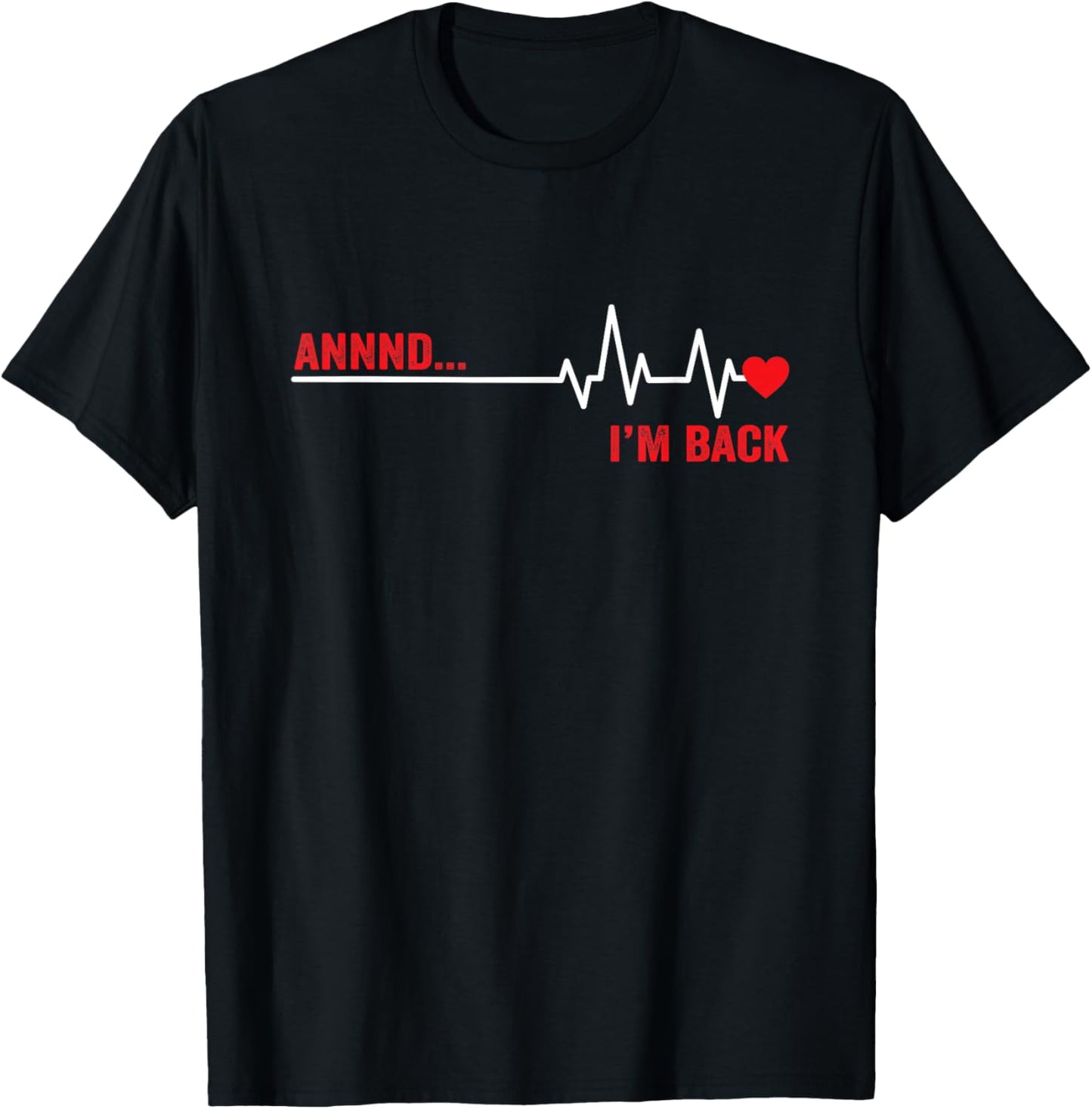 Annnd I’m Back Open Heart Surgery Survivor EKG Heartbeat T-Shirt - T-Shirt | Black