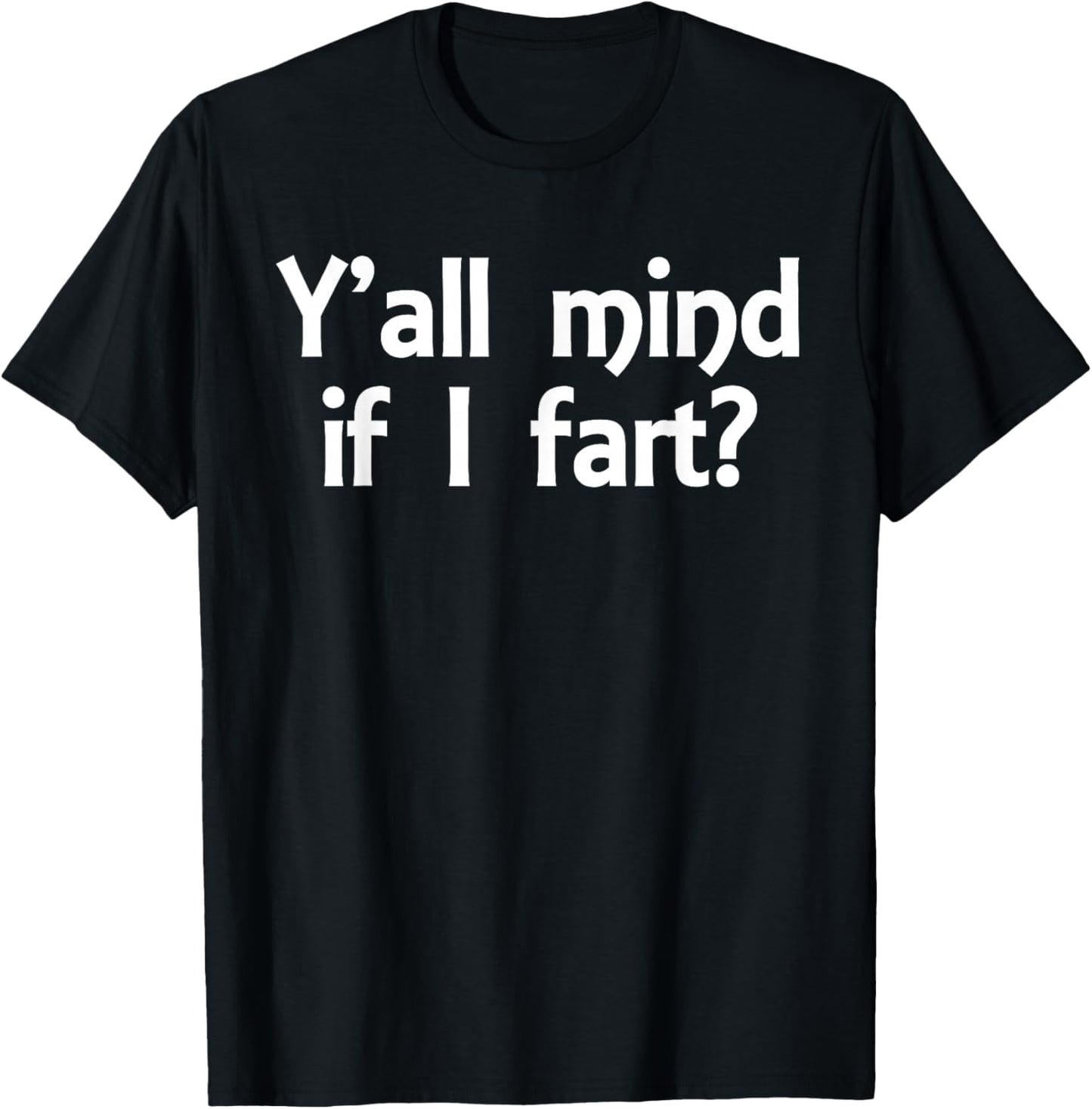 Y'all Mind If I Fart Funny Jokes Saying Sarcastic Men Women T-Shirt - T-Shirt | Black