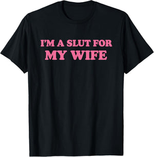 Im A Slut for My Wife T-Shirt - T-Shirt | Black