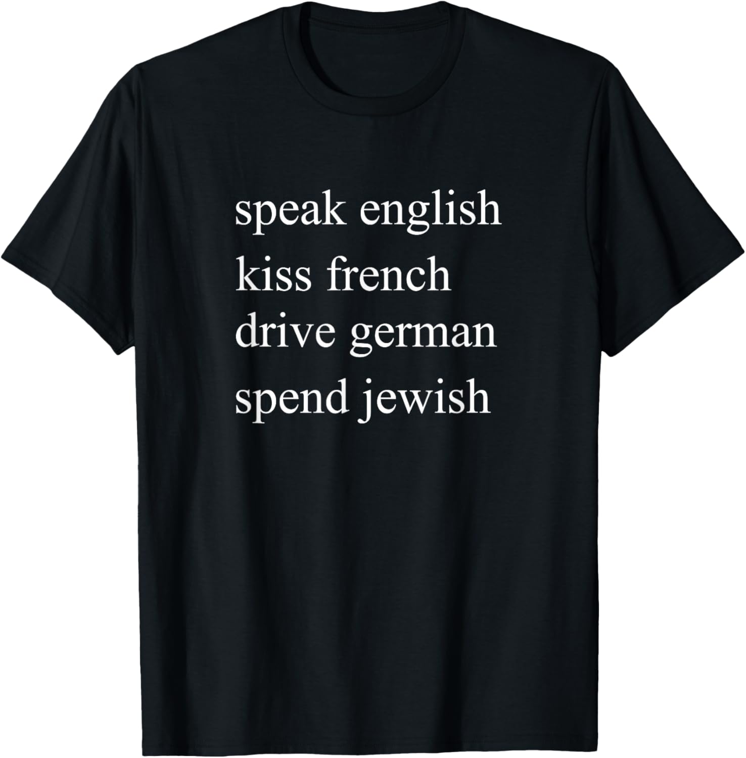 Speak English kiss French Drive German Spend Jewish T-Shirt - T-Shirt | Black