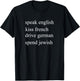 Speak English kiss French Drive German Spend Jewish T-Shirt - T-Shirt | Black