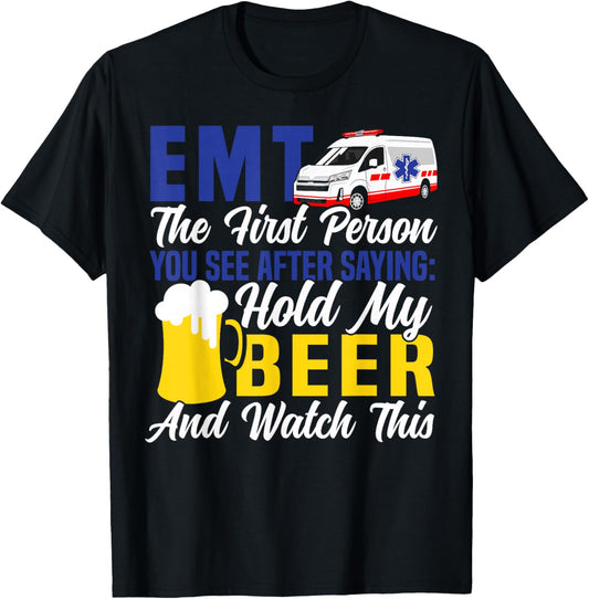 EMT Sarcastic Beer EMT The First Person You See After T-Shirt - T-Shirt | Black