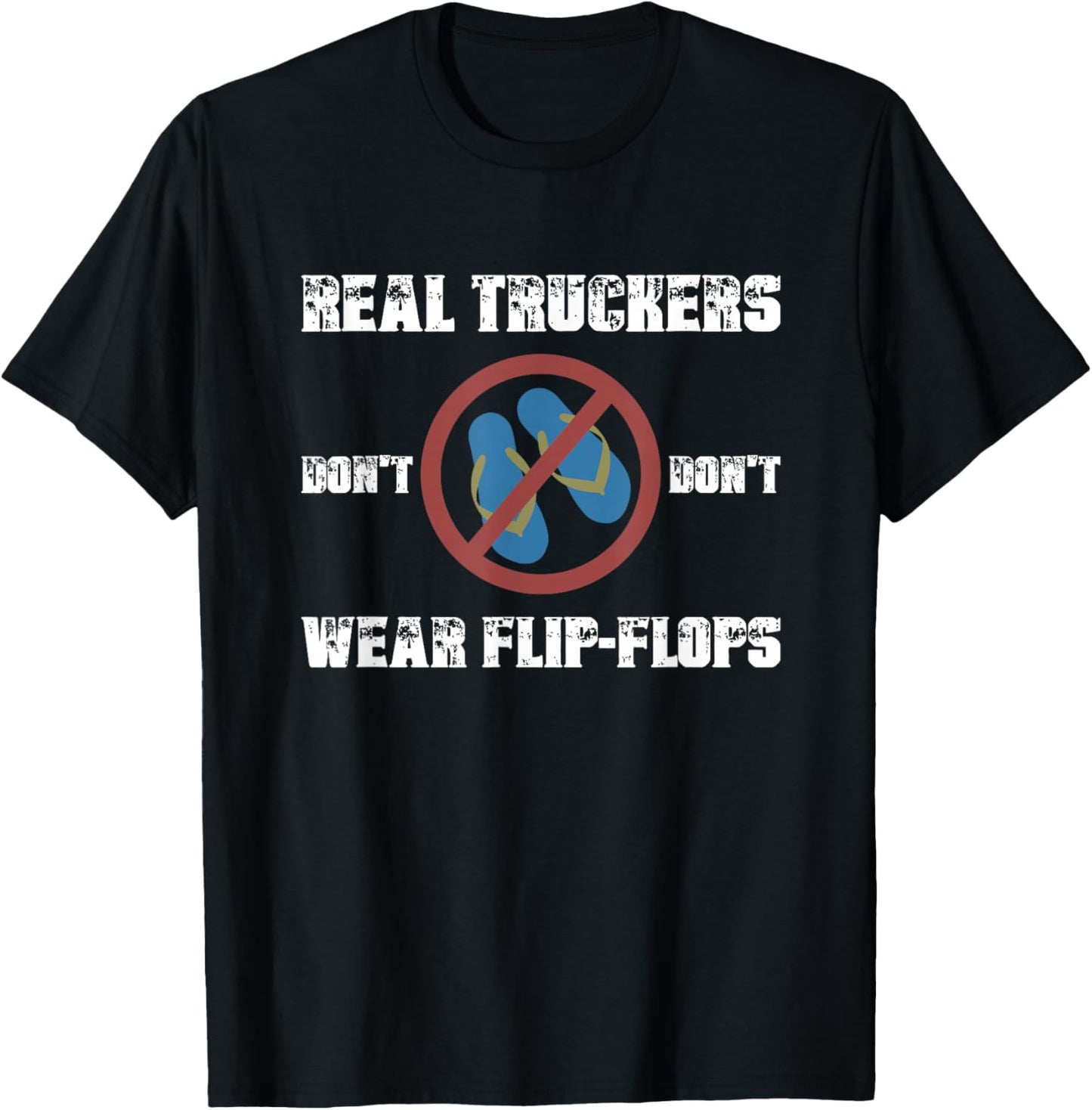 Real Truckers Don’t Wear Flipflops Funny Truckers Habits T-Shirt - T-Shirt | Black