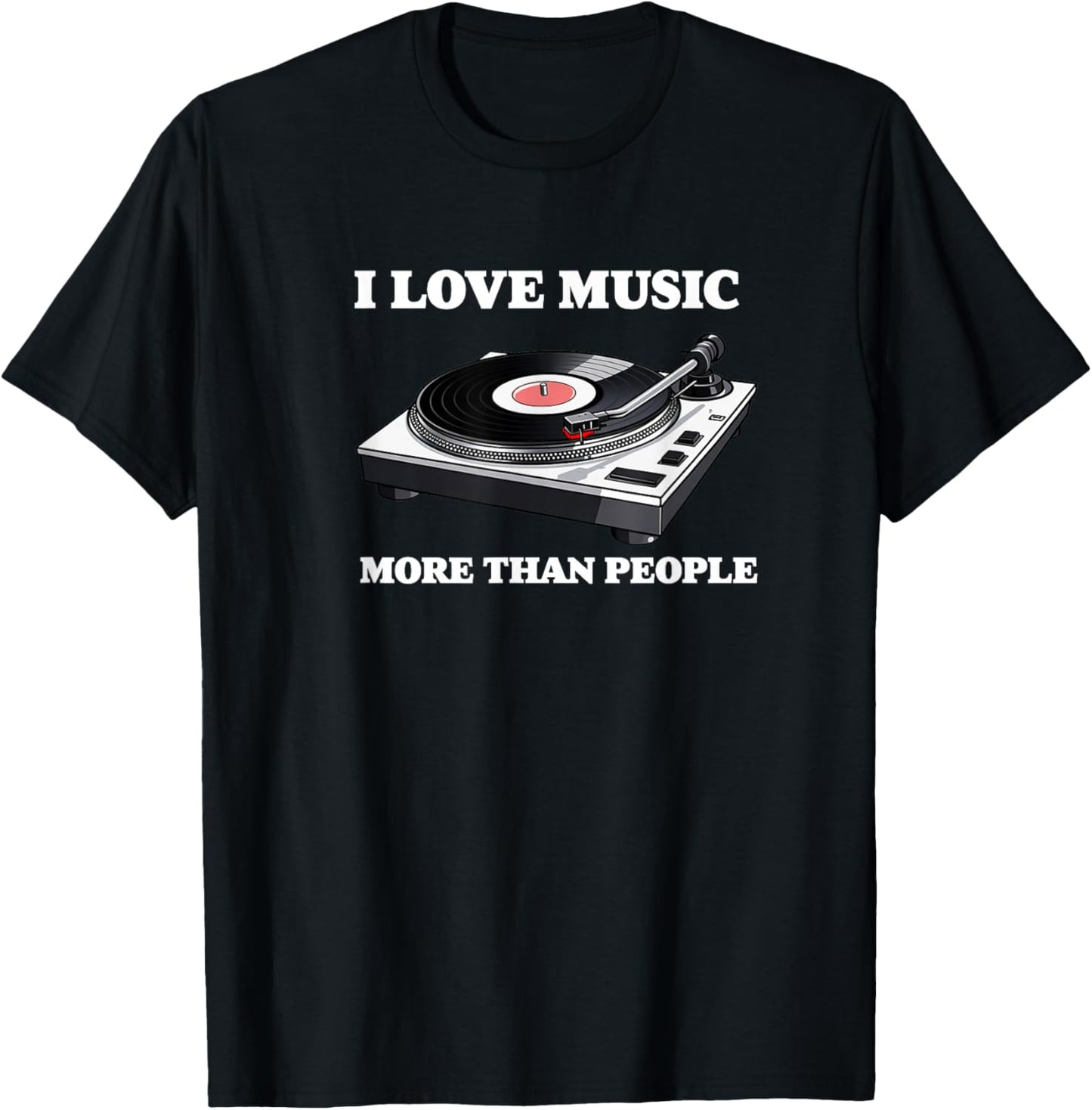 I Love Music More Than People Music Funny Record Player T-Shirt - T-Shirt | Black