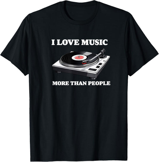 I Love Music More Than People Music Funny Record Player T-Shirt - T-Shirt | Black