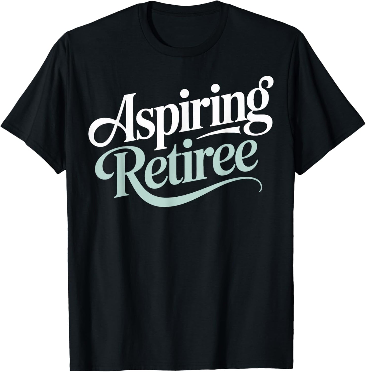 Aspiring Retiree Soon to Retire Work Friends Fun T-Shirt - T-Shirt | Black
