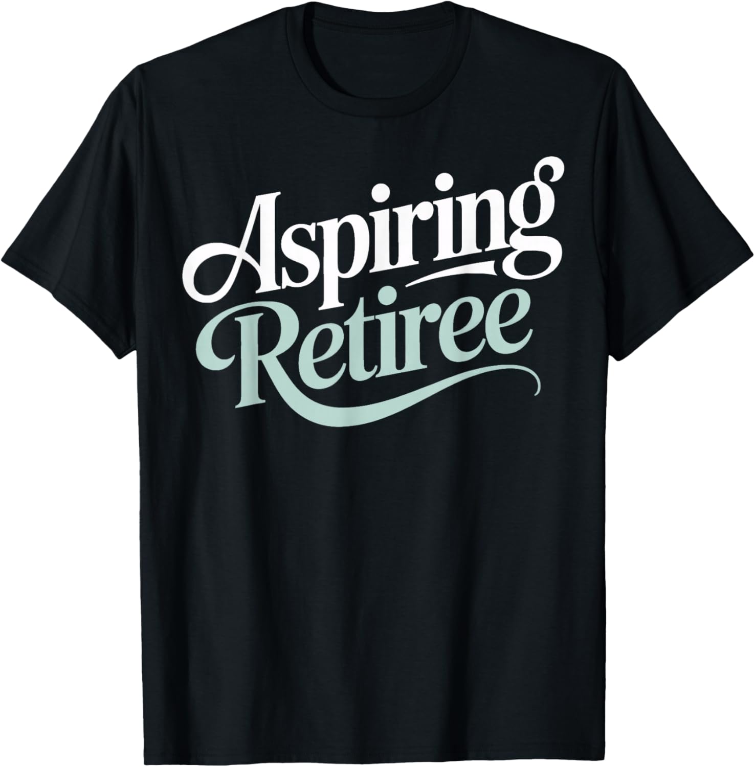 Aspiring Retiree Soon to Retire Work Friends Fun T-Shirt - T-Shirt | Black