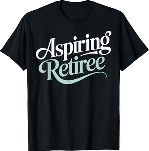 Aspiring Retiree Soon to Retire Work Friends Fun T-Shirt - T-Shirt | Black