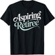 Aspiring Retiree Soon to Retire Work Friends Fun T-Shirt - T-Shirt | Black