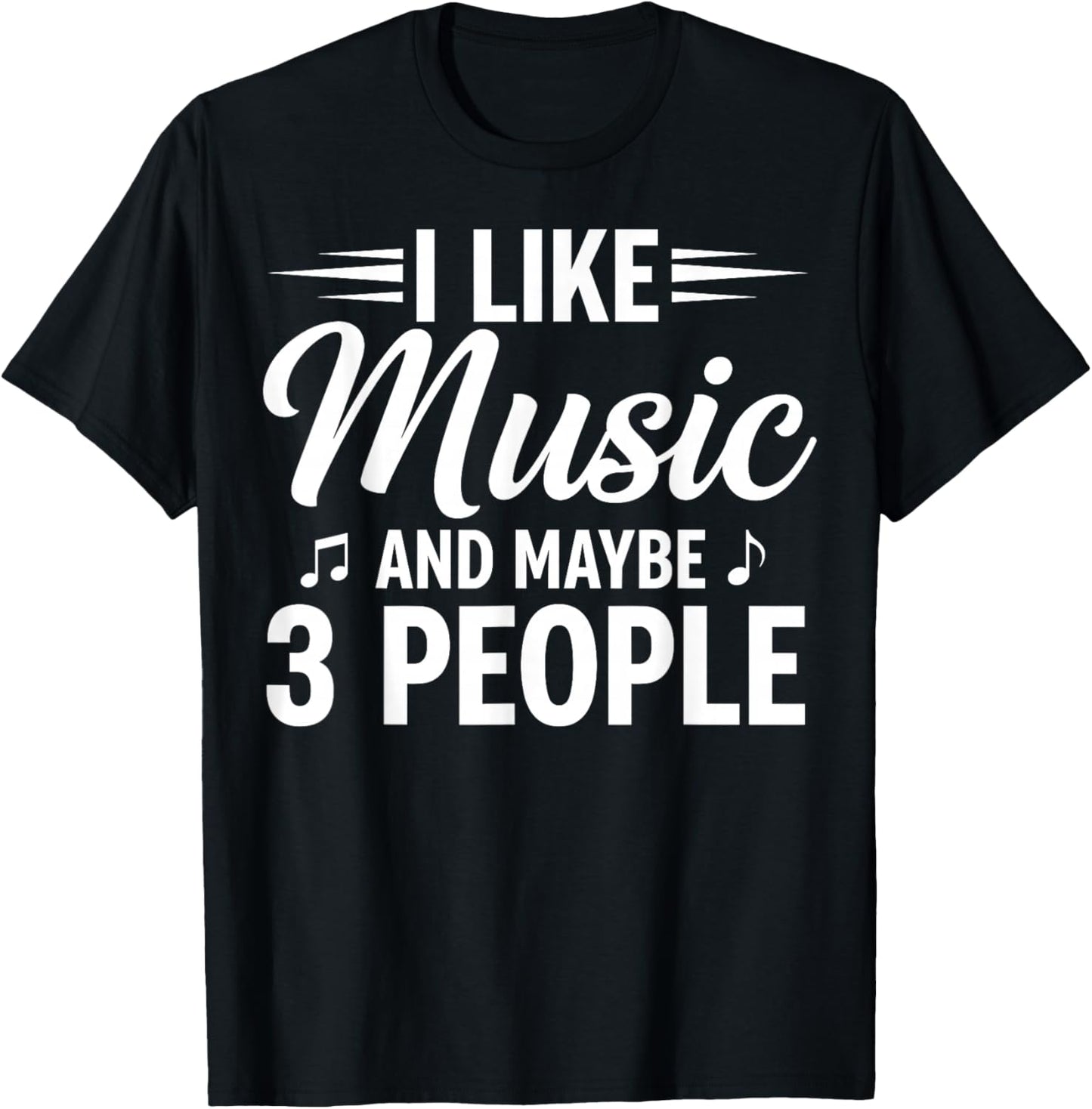 I Like Music and Maybe 3 People T-Shirt - T-Shirt | Black