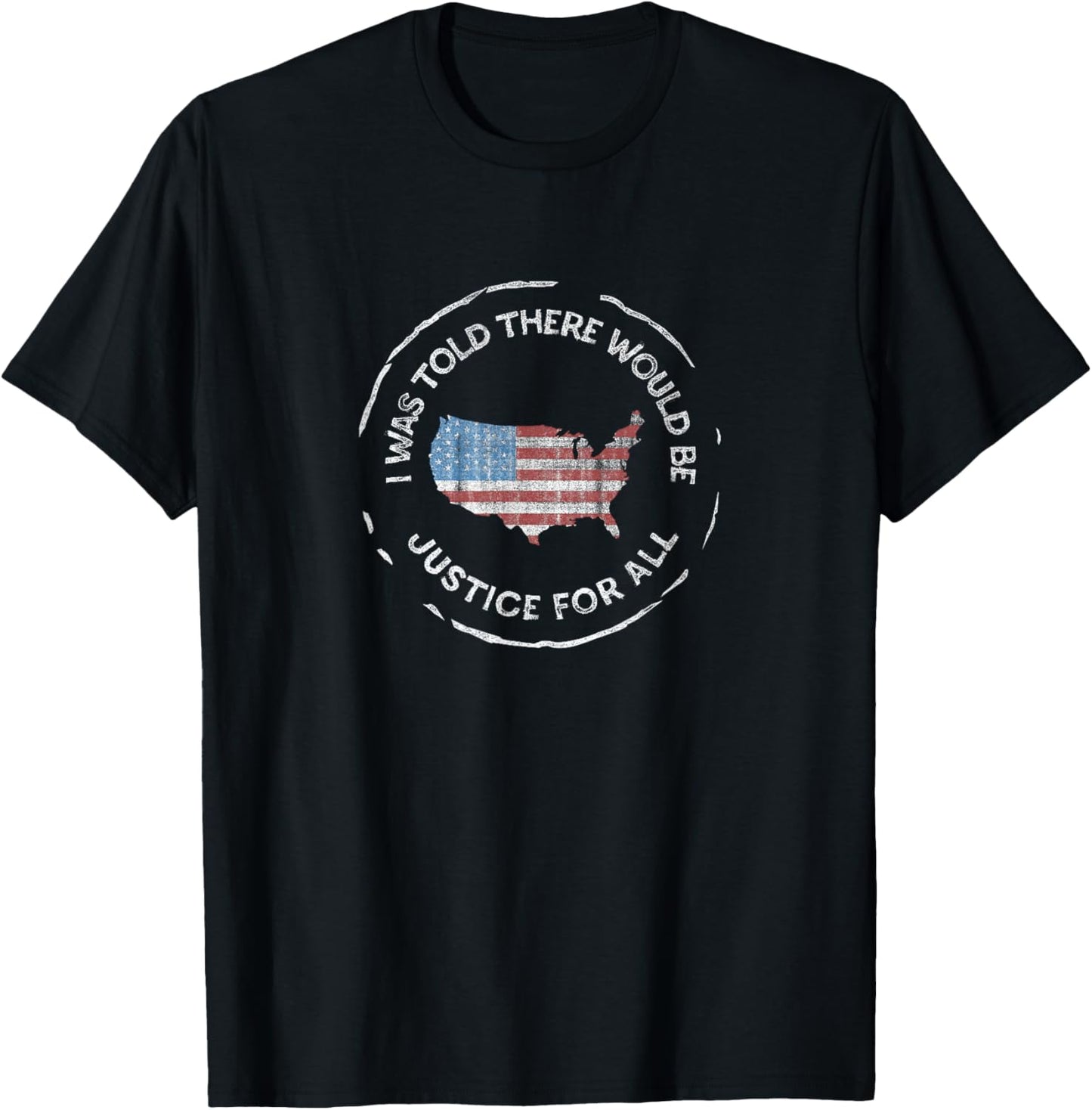 I was Told There Would Be Justice - Pro America, Anti-Trump T-Shirt - T-Shirt | Black