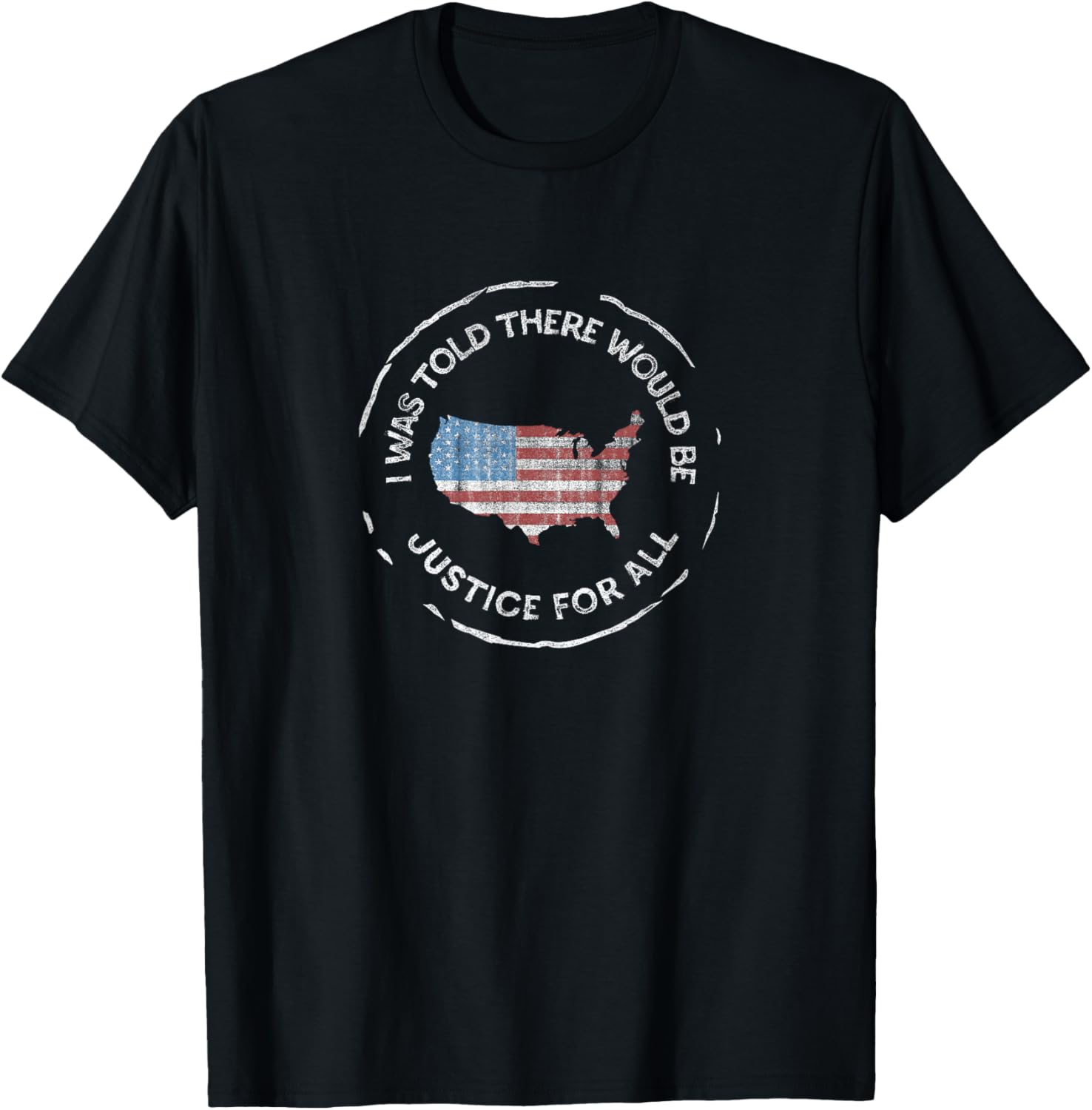 I was Told There Would Be Justice - Pro America, Anti-Trump T-Shirt - T-Shirt | Black