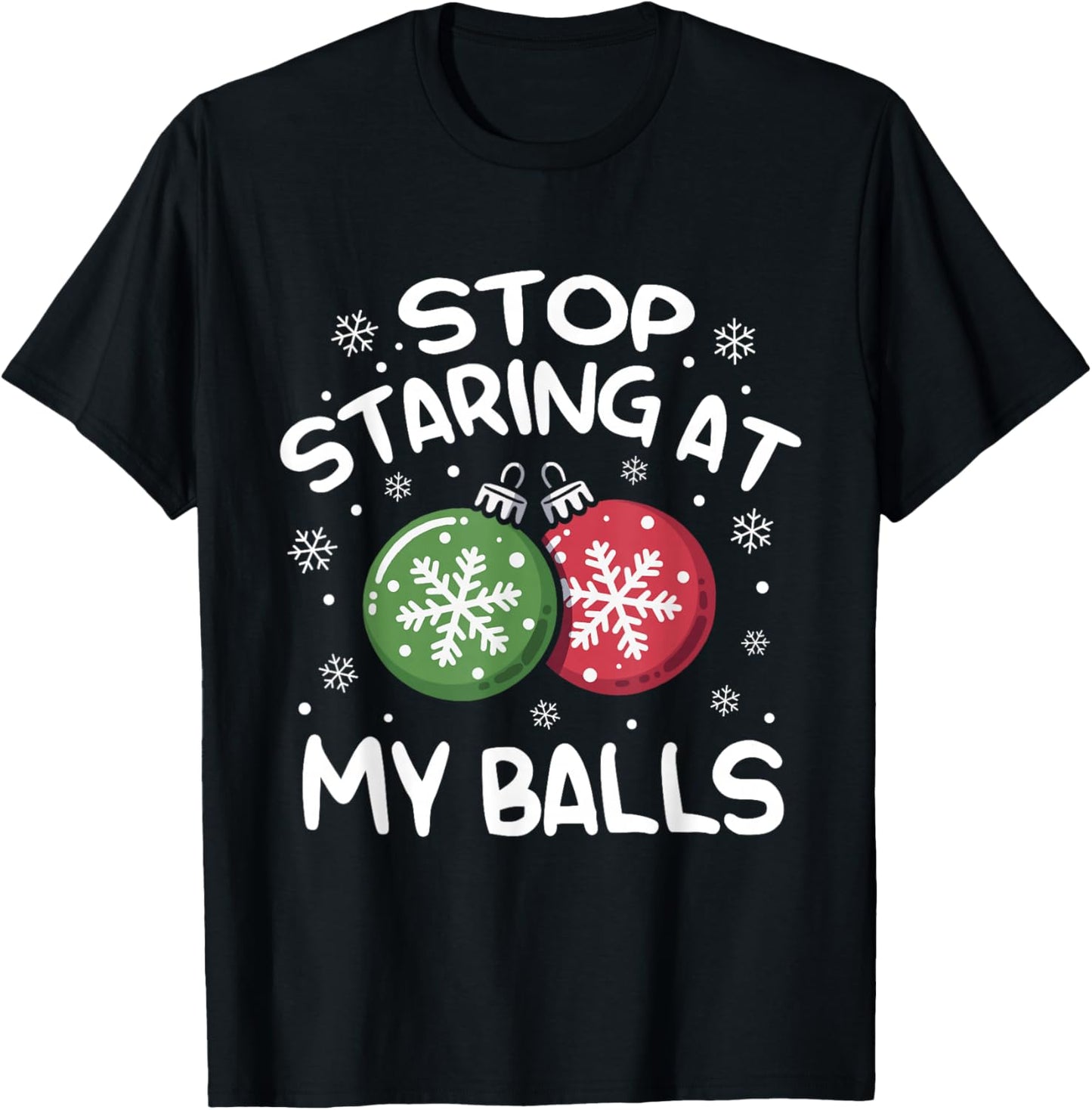 Stop Staring at My Balls Ornament Christmas Humor Xmas T-Shirt - T-Shirt | Black