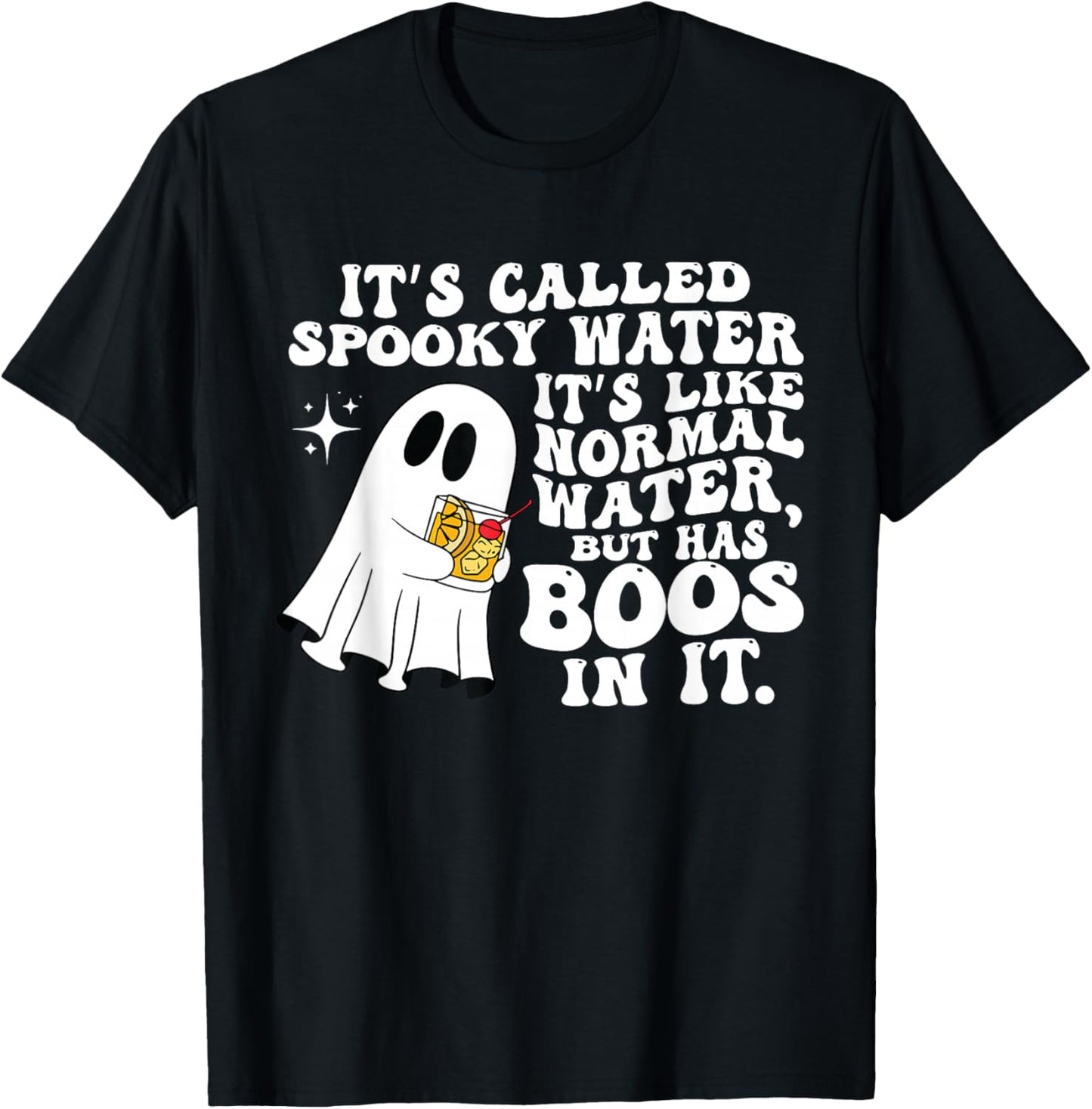 It's Called Spooky Water It's Like Normal Water But Has Boos T-Shirt - T-Shirt | Black