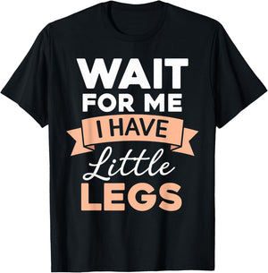 Wait for Me I Have Little Legs Funny Short Person T-Shirt - T-Shirt | Black