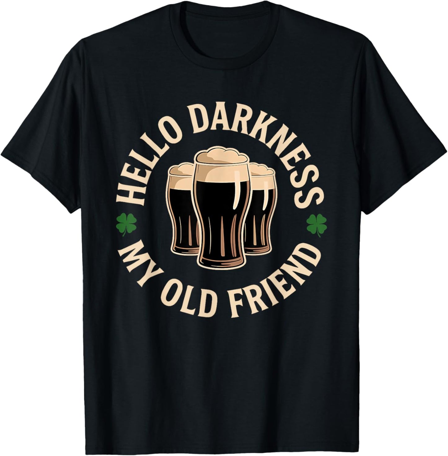 Hello Darkness My Old Friend Irish Beer St. Patrick's Day T-Shirt - T-Shirt | Black