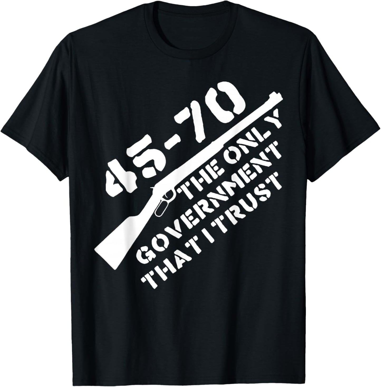 45 70 The Only Government That I Trust - Guns T-Shirt - T-Shirt | Black